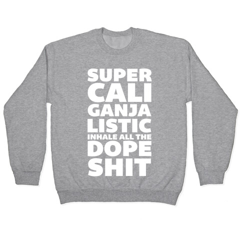 Super Cali Ganja Listic Inhale All The Dope Shit Pullover