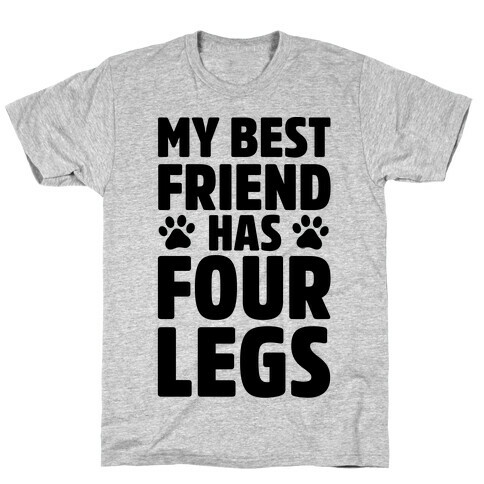 My Best Friend Has Four Legs T-Shirt