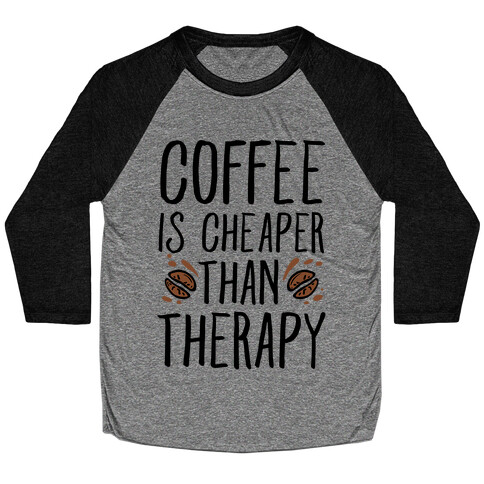 Coffee is Cheaper Than Therapy Baseball Tee