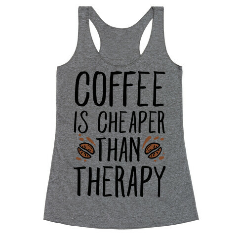 Coffee is Cheaper Than Therapy Racerback Tank Top