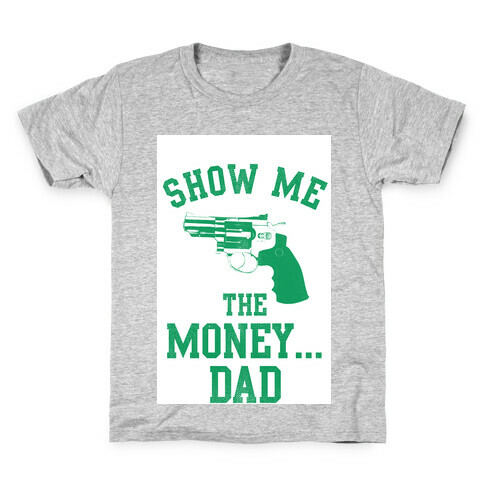 Show me the Money...Dad Kids T-Shirt