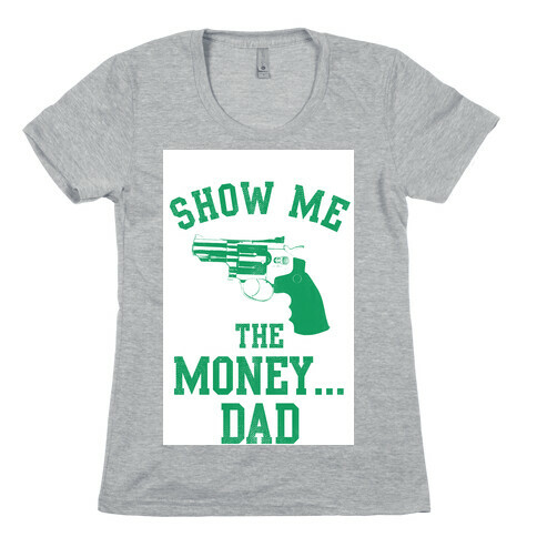 Show me the Money...Dad Womens T-Shirt