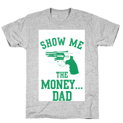 Show me the Money...Dad T-Shirt