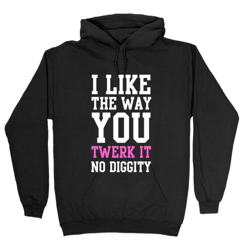 I Like the Way You Twerk It  Hooded Sweatshirt