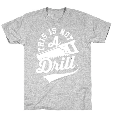 This Is Not A Drill T-Shirt