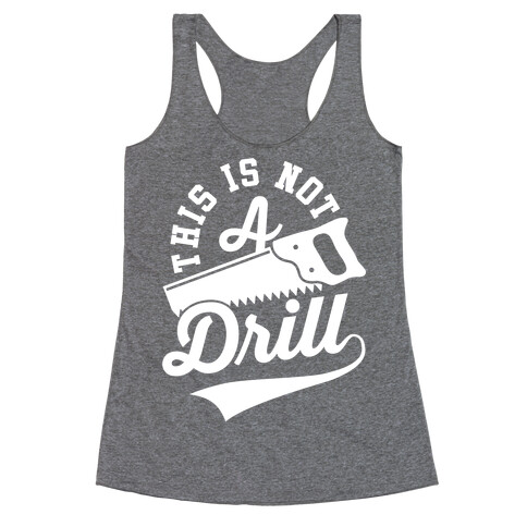 This Is Not A Drill Racerback Tank Top