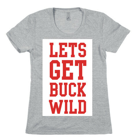 Let's get Buck Wild! Womens T-Shirt