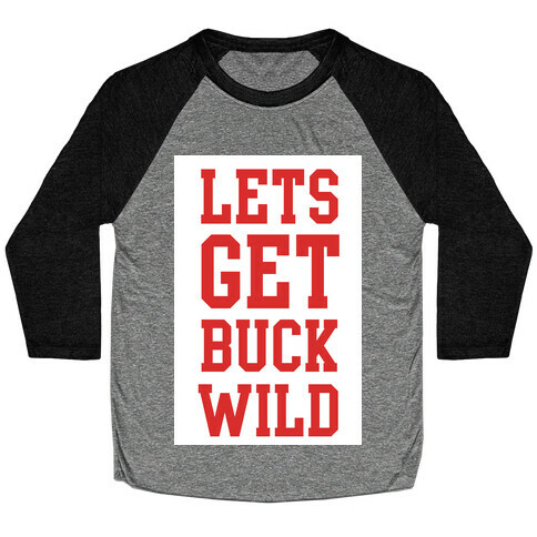 Let's get Buck Wild! Baseball Tee