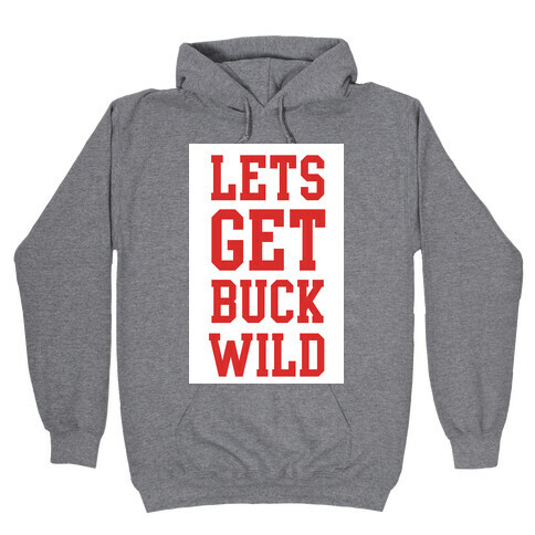 Let's get Buck Wild! Hooded Sweatshirt