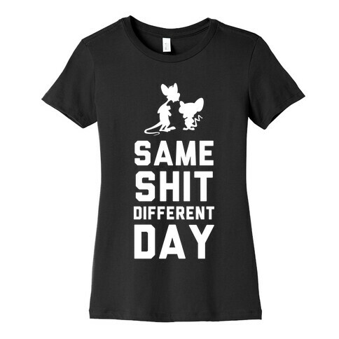 Same Shit Different Day Womens T-Shirt