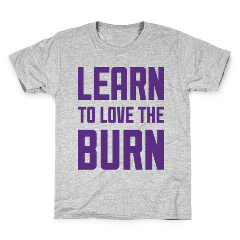 Learn to Love the Burn Kids T-Shirt