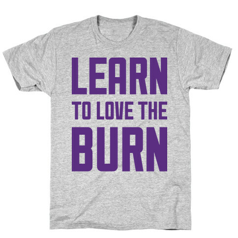 Learn to Love the Burn T-Shirt