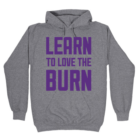 Learn to Love the Burn Hooded Sweatshirt