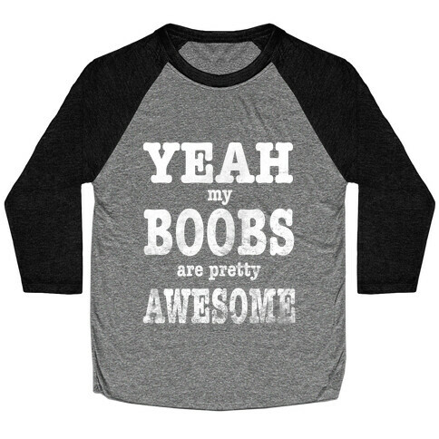 Yeah. My Boobs Are Pretty Awesome. Baseball Tee