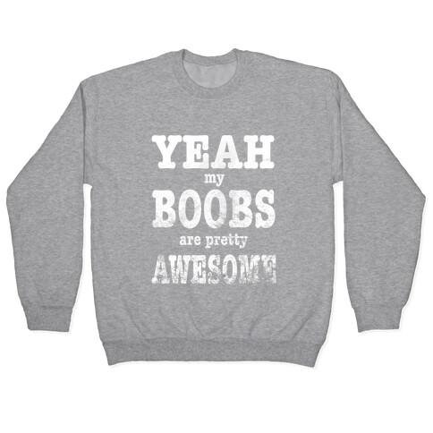 Yeah. My Boobs Are Pretty Awesome. Pullover