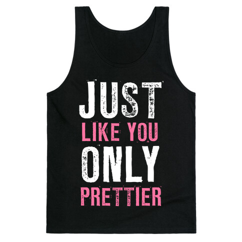 Just Like You Only Prettier Tank Top