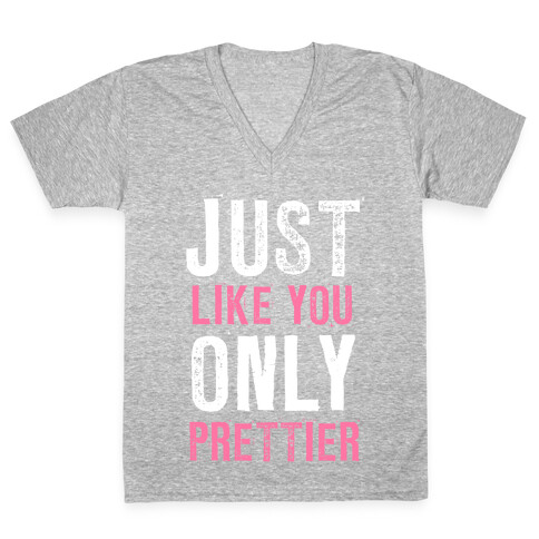 Just Like You Only Prettier V-Neck Tee Shirt