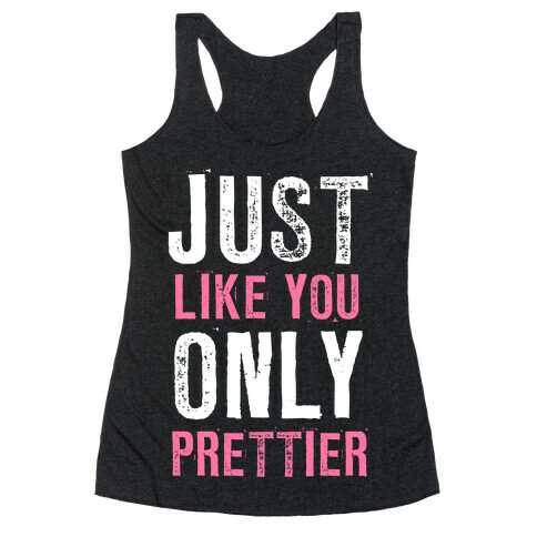 Just Like You Only Prettier Racerback Tank Top