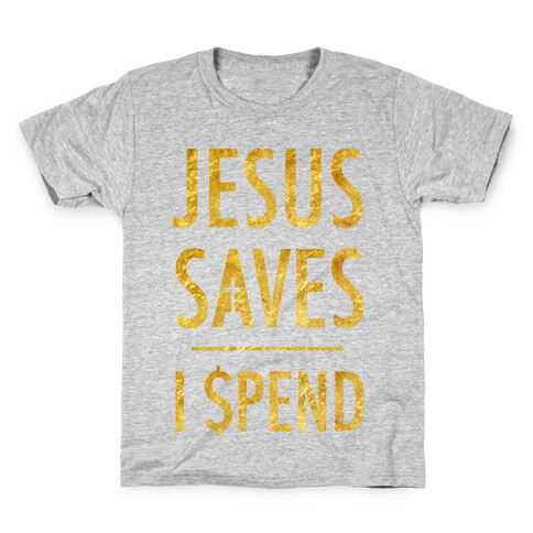 Jesus Saves I Spend Kids T-Shirt