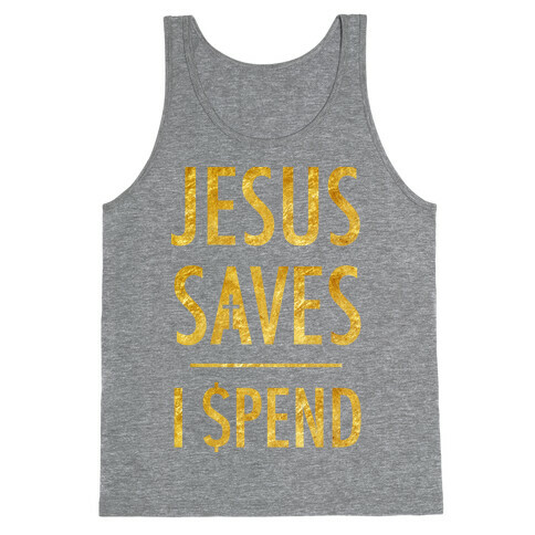 Jesus Saves I Spend Tank Top