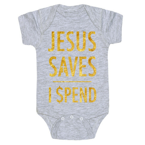 Jesus Saves I Spend Baby One-Piece