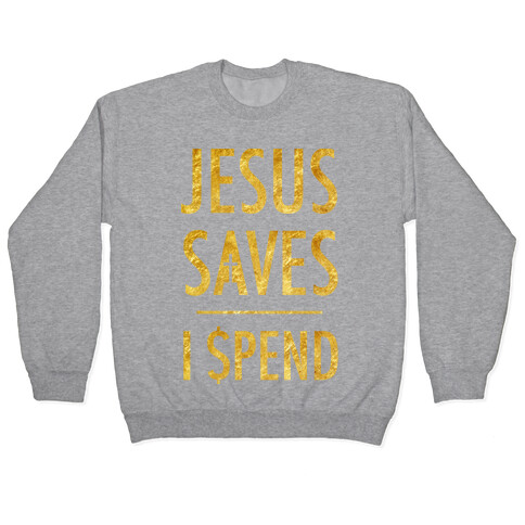 Jesus Saves I Spend Pullover