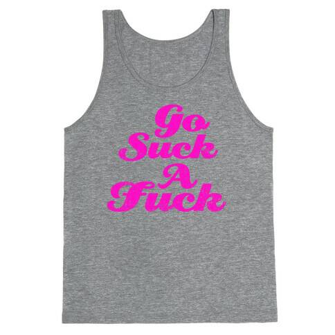 Go Suck A F*** (Tank) Tank Top