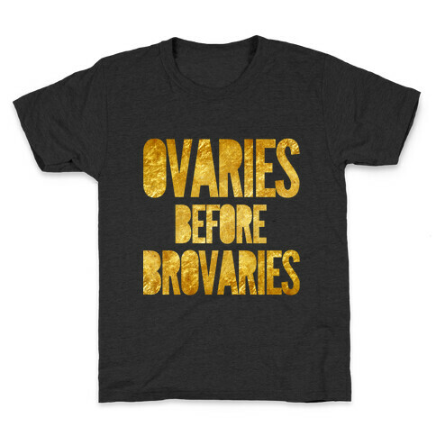 Ovaries Before Brovaries Kids T-Shirt