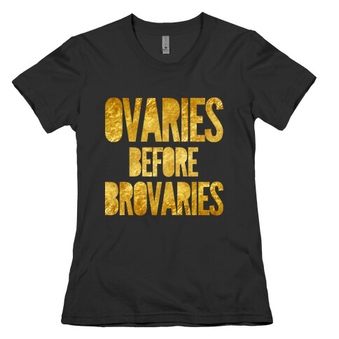 Ovaries Before Brovaries Womens T-Shirt