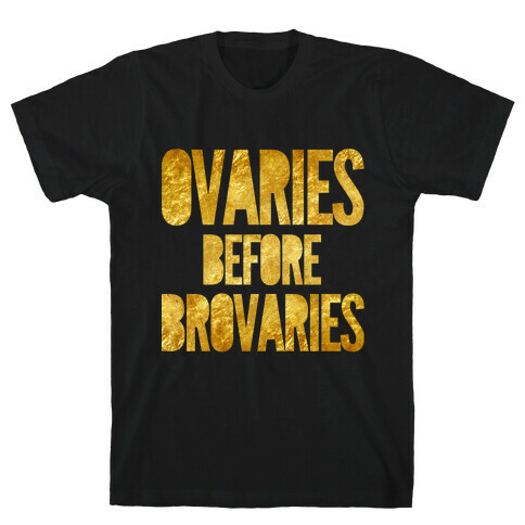 Ovaries Before Brovaries T-Shirt