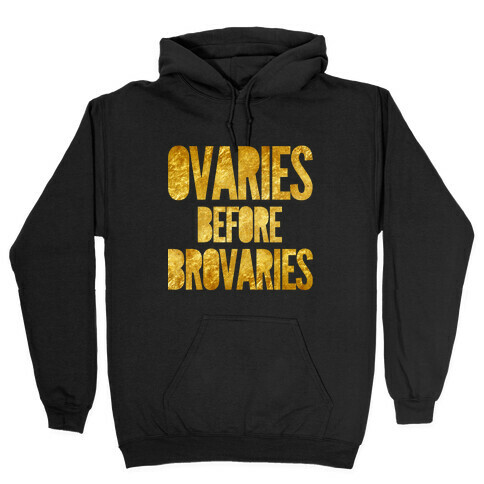 Ovaries Before Brovaries Hooded Sweatshirt