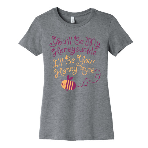 I'll Be Your Honey Bee Womens T-Shirt