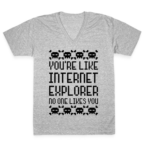 You're Like Internet Explorer V-Neck Tee Shirt