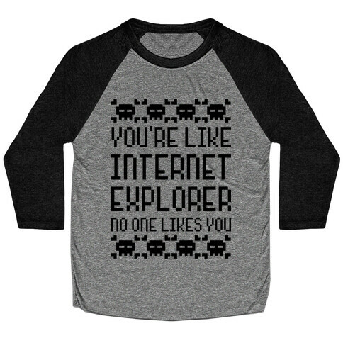 You're Like Internet Explorer Baseball Tee