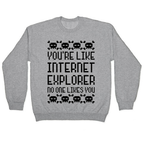 You're Like Internet Explorer Pullover