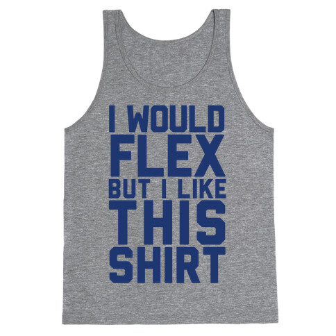 I Would Flex, but I Like this Shirt (Blue) Tank Top