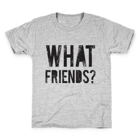 What Friends? Kids T-Shirt