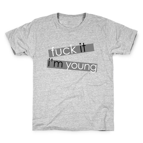 F*** It, I'm Young Kids T-Shirt