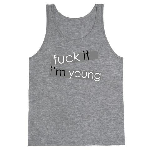 F*** It, I'm Young Tank Top