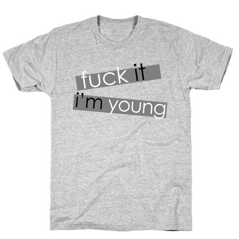 F*** It, I'm Young T-Shirt