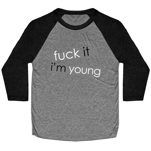 F*** It, I'm Young Baseball Tee