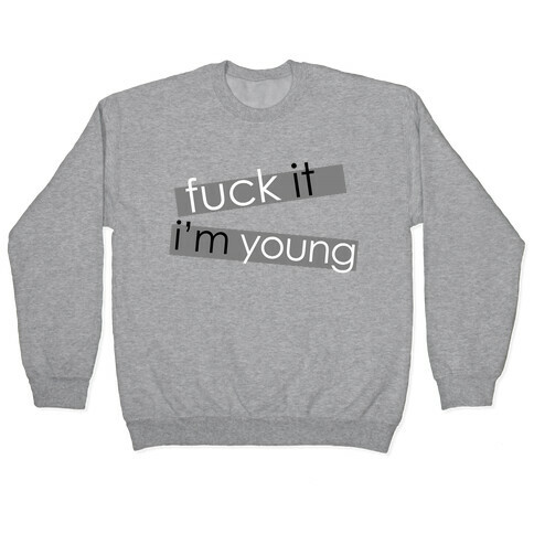 F*** It, I'm Young Pullover