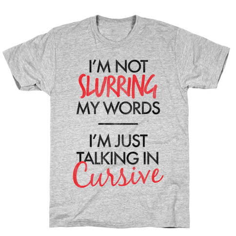 I'm Not Slurring My Words T-Shirt