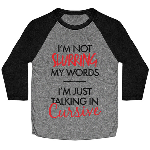 I'm Not Slurring My Words Baseball Tee