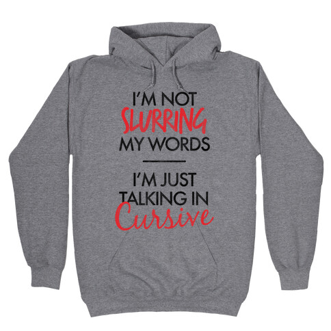 I'm Not Slurring My Words Hooded Sweatshirt