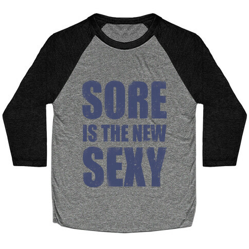 Sore Is The New Sexy Baseball Tee