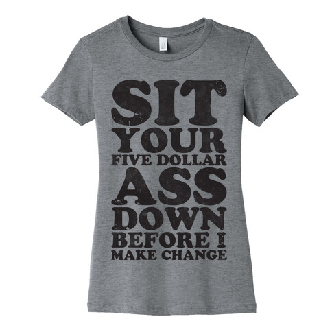 Five Dollar Ass Womens T-Shirt