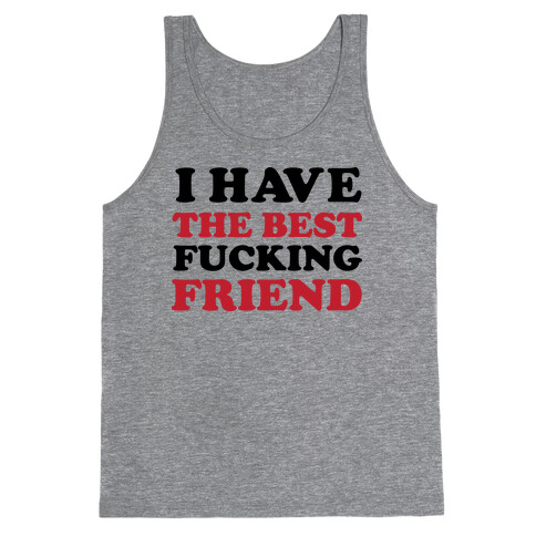 I Have The Best F***ing Friend Tank Top