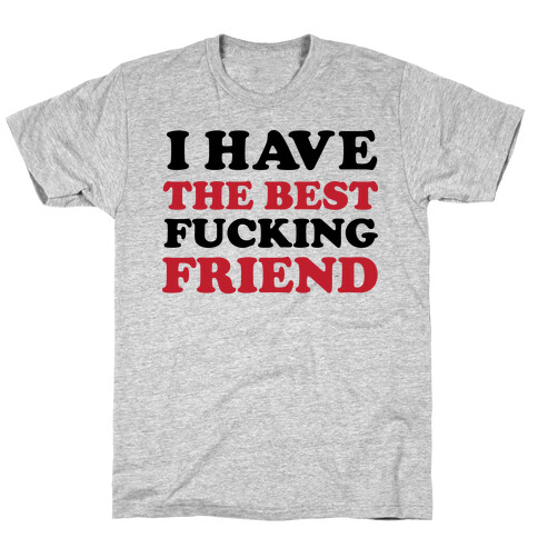 I Have The Best F***ing Friend T-Shirt