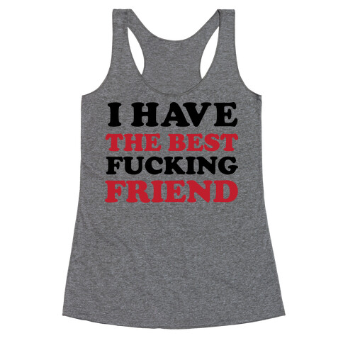 I Have The Best F***ing Friend Racerback Tank Top